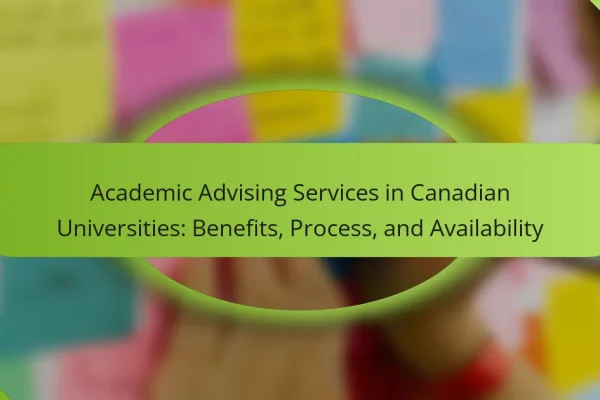 Academic Advising Services in Canadian Universities: Benefits, Process, and Availability