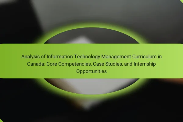 Analysis of Information Technology Management Curriculum in Canada: Core Competencies, Case Studies, and Internship Opportunities