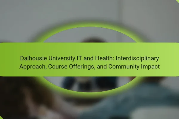 Dalhousie University IT and Health: Interdisciplinary Approach, Course Offerings, and Community Impact