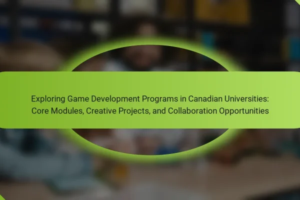 Exploring Game Development Programs in Canadian Universities: Core Modules, Creative Projects, and Collaboration Opportunities