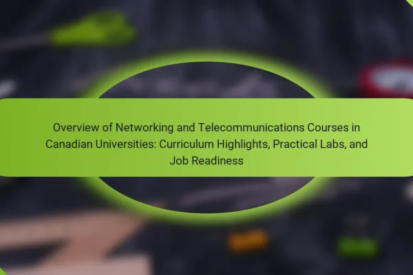 Overview of Networking and Telecommunications Courses in Canadian Universities: Curriculum Highlights, Practical Labs, and Job Readiness